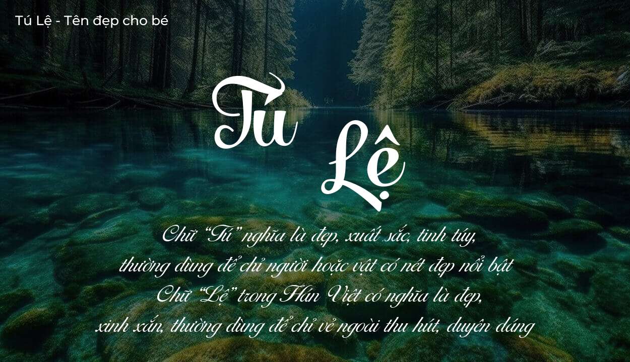 Hé lộ ý nghĩa tên Tú Lệ, các tích cách ẩn trong tên Tú Lệ?