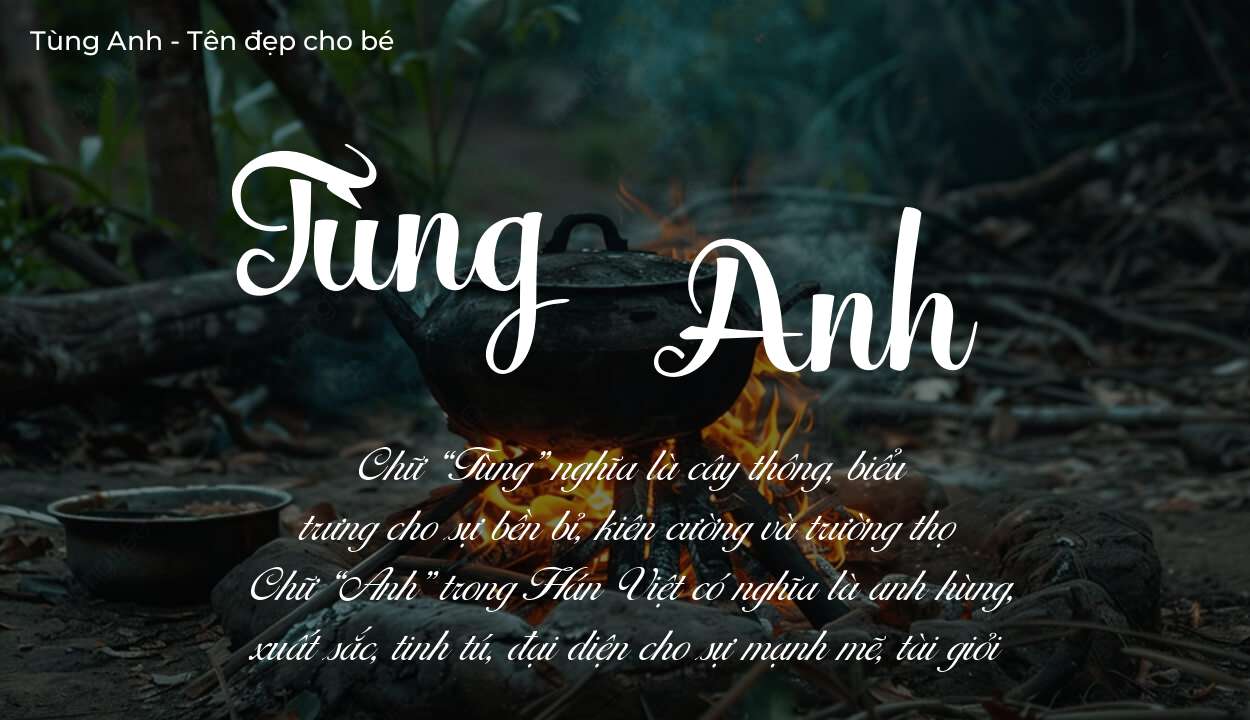 Ý nghĩa tên Tùng Anh? Người mệnh gì phù hợp với tên Tùng Anh