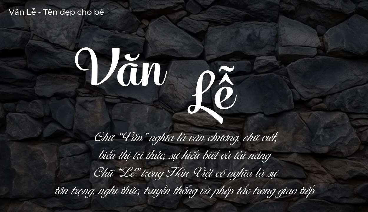 Ý nghĩa tên Văn Lễ, tính cách và vận mệnh của tên Văn Lễ sẽ ra sao?