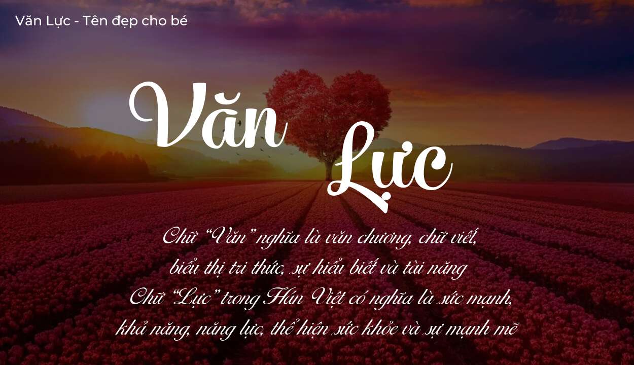 Ý nghĩa tên Văn Lực, đặt tên con Văn Lực bố mẹ muốn gửi gắm gì?