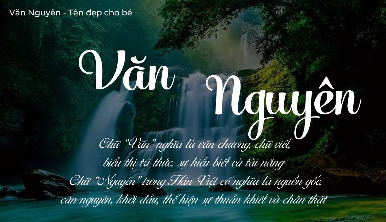 Ý nghĩa tên Văn Nguyên là gì? Tên sẽ hợp với người có tính cách thế nào?