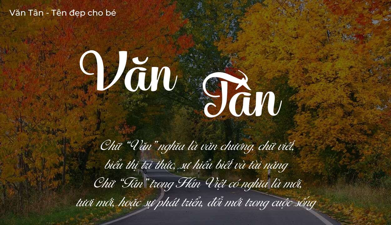 Hé lộ ý nghĩa tên Văn Tân, các tích cách ẩn trong tên Văn Tân?