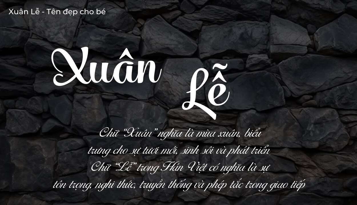 Các điều bố mẹ gửi gắm vào con thông qua ý nghĩa tên Xuân Lễ