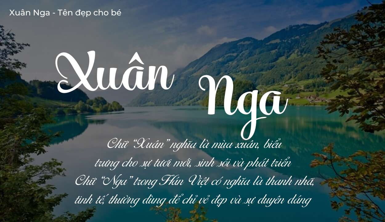 Ý nghĩa tên Xuân Nga, tính cách, vận mệnh và sẽ ra sao?