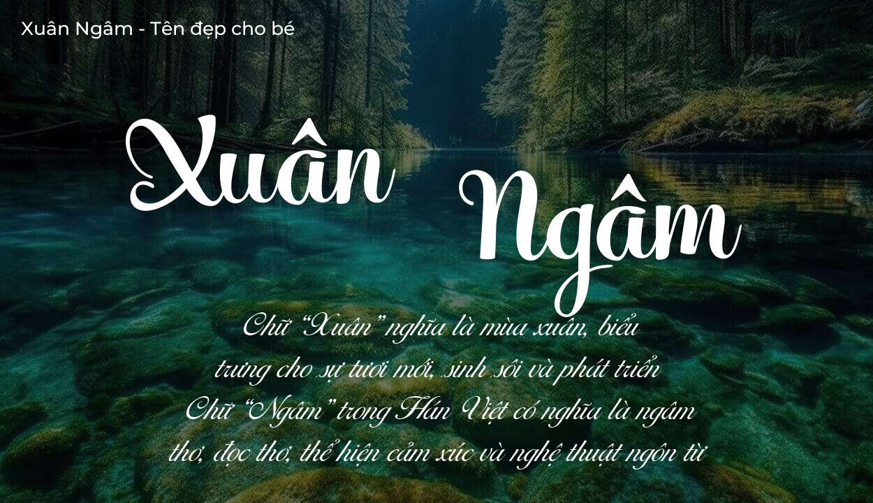 Ý nghĩa tên Xuân Ngâm, đặt tên con Xuân Ngâm bố mẹ muốn gửi gắm gì?