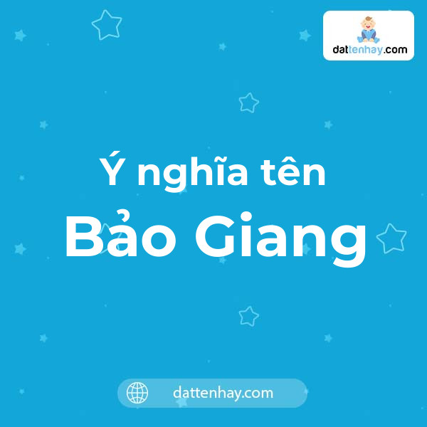 Ý nghĩa của tên Bảo Giang là gì? tên tiếng Anh, tiếng Trung và các mẫu chữ ký đẹp