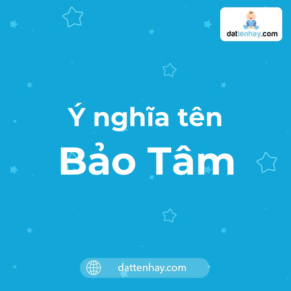 Ý nghĩa của tên Bảo Tâm là gì? tên tiếng Anh, tiếng Trung và các mẫu chữ ký đẹp