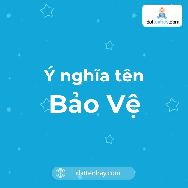 Ý nghĩa của tên Bảo Vệ là gì? tên tiếng Anh, tiếng Trung và các mẫu chữ ký đẹp