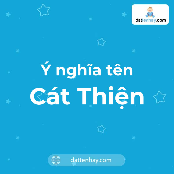 Ý nghĩa của tên Cát Thiện là gì? tên tiếng Anh, tiếng Trung và các mẫu chữ ký đẹp