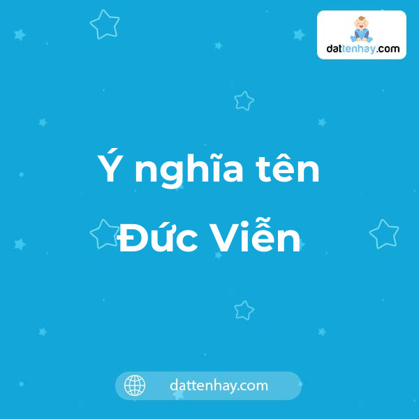 Ý nghĩa của tên Đức Viễn là gì? tên tiếng Anh, tiếng Trung và các mẫu chữ ký đẹp