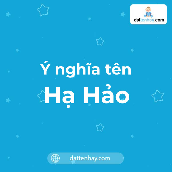 Ý nghĩa của tên Hạ Hảo là gì? tên tiếng Anh, tiếng Trung và các mẫu chữ ký đẹp