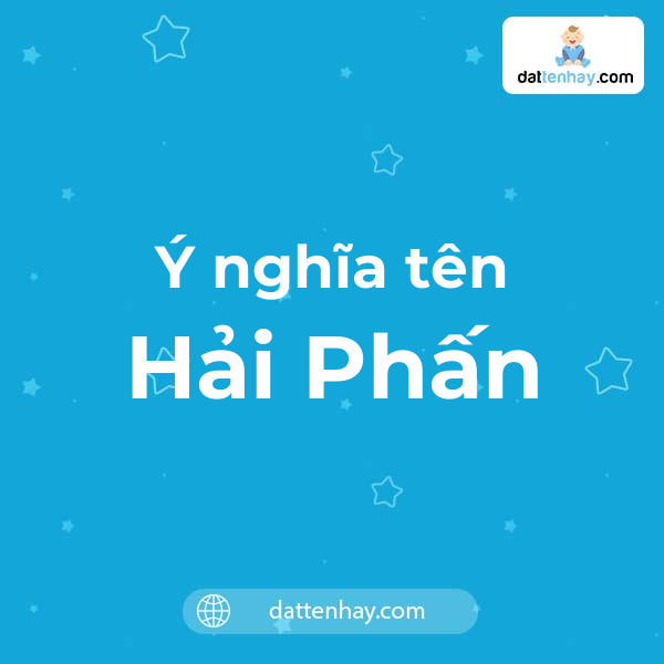 Ý nghĩa của tên Hải Phấn là gì? tên tiếng Anh, tiếng Trung và các mẫu chữ ký đẹp