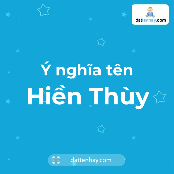 Ý nghĩa của tên Hiền Thùy là gì? tên tiếng Anh, tiếng Trung và các mẫu chữ ký đẹp