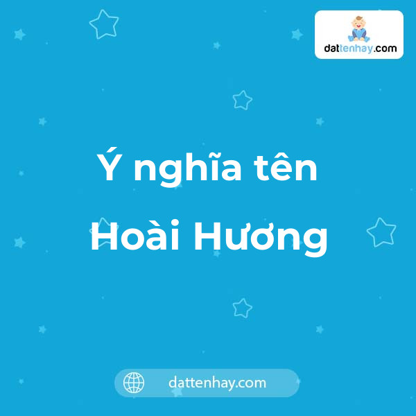 Ý nghĩa của tên Hoài Hương là gì? tên tiếng Anh, tiếng Trung và các mẫu chữ ký đẹp