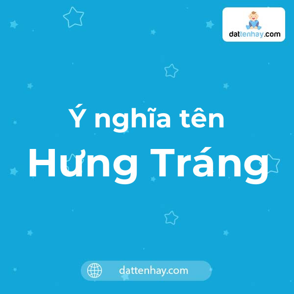 Ý nghĩa của tên Hưng Tráng là gì? tên tiếng Anh, tiếng Trung và các mẫu chữ ký đẹp