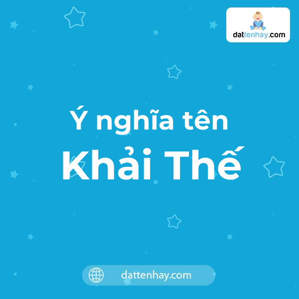 Ý nghĩa của tên Khải Thế là gì? tên tiếng Anh, tiếng Trung và các mẫu chữ ký đẹp