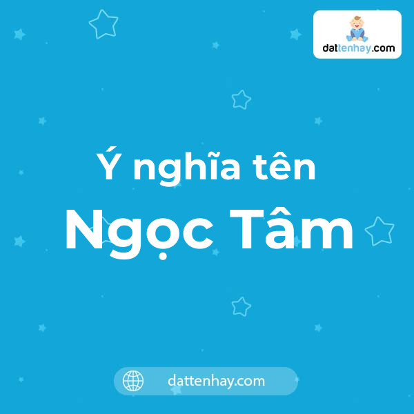 Ý nghĩa của tên Ngọc Tâm là gì? tên tiếng Anh, tiếng Trung và các mẫu chữ ký đẹp