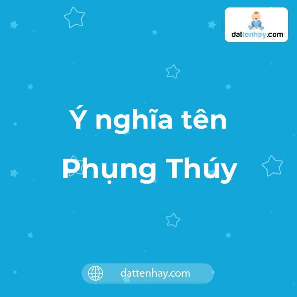 Ý nghĩa của tên Phụng Thúy là gì? tên tiếng Anh, tiếng Trung và các mẫu chữ ký đẹp