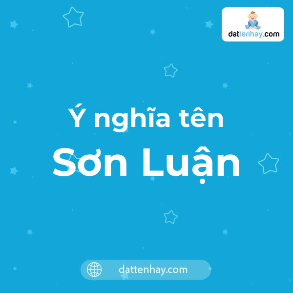 Ý nghĩa của tên Sơn Luận là gì? tên tiếng Anh, tiếng Trung và các mẫu chữ ký đẹp