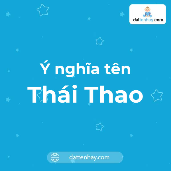 Ý nghĩa của tên Thái Thao là gì? tên tiếng Anh, tiếng Trung và các mẫu chữ ký đẹp