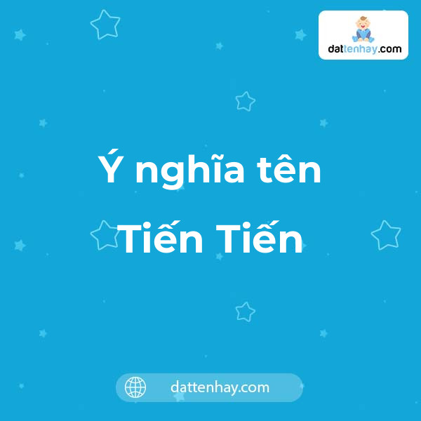 Ý nghĩa của tên Tiến Tiến là gì? tên tiếng Anh, tiếng Trung và các mẫu chữ ký đẹp