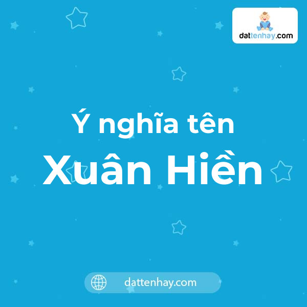 Ý nghĩa của tên Xuân Hiền là gì? tên tiếng Anh, tiếng Trung và các mẫu chữ ký đẹp